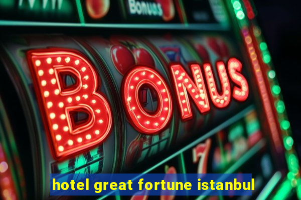 hotel great fortune istanbul