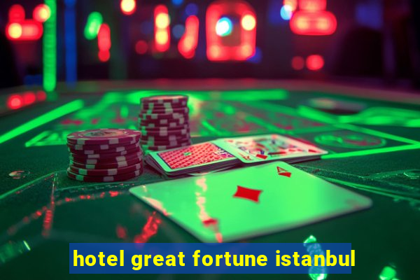 hotel great fortune istanbul