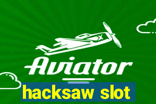 hacksaw slot