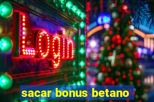 sacar bonus betano