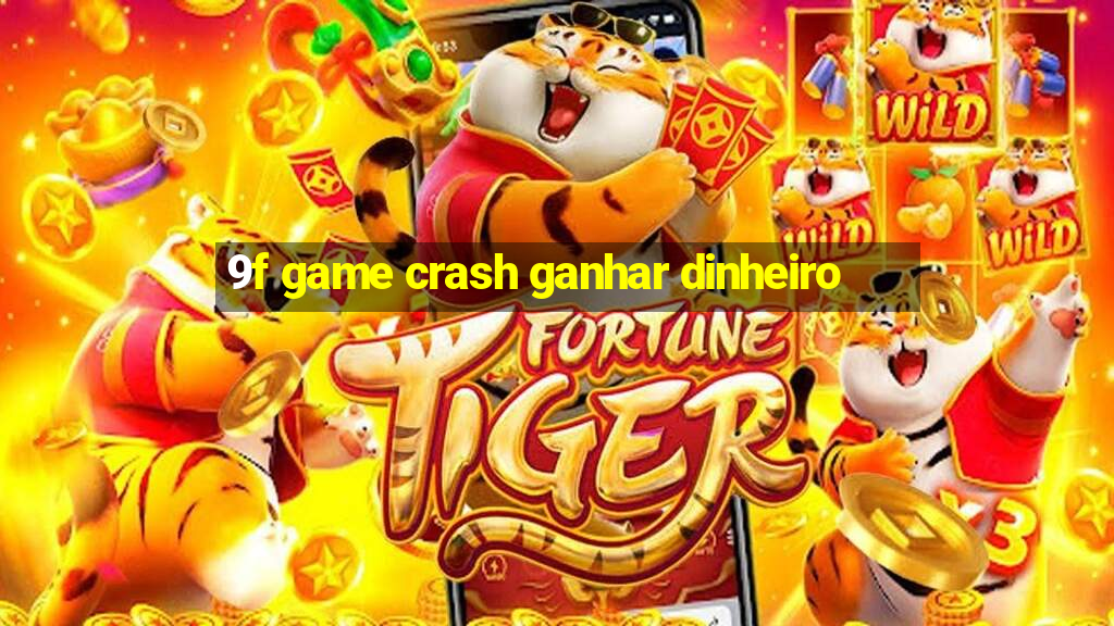 9f game crash ganhar dinheiro