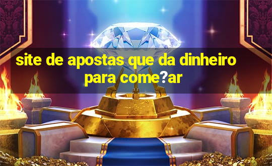 site de apostas que da dinheiro para come?ar