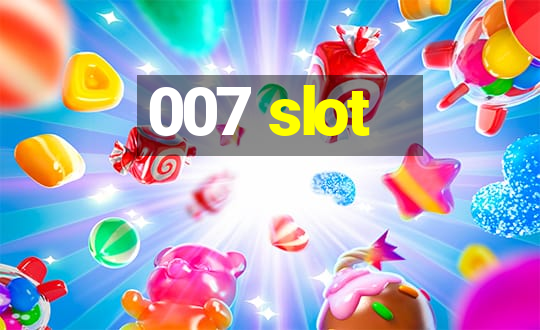 007 slot