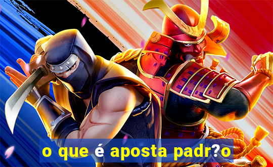 o que é aposta padr?o