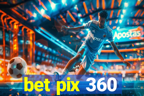 bet pix 360