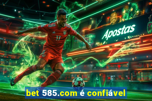 bet 585.com é confiável