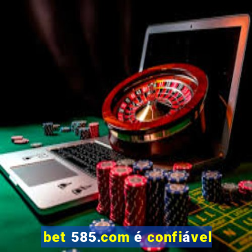 bet 585.com é confiável