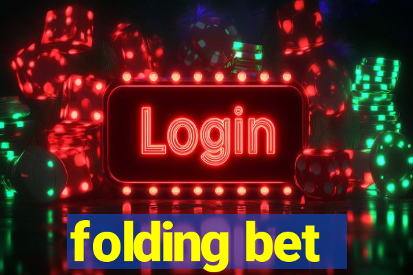 folding bet