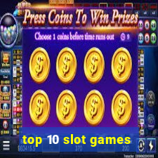 top 10 slot games