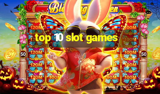 top 10 slot games