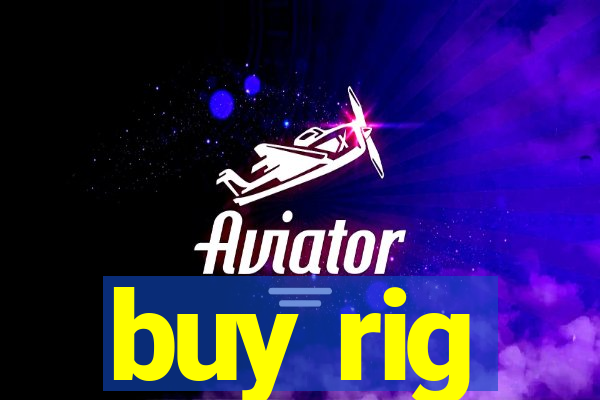 buy rig