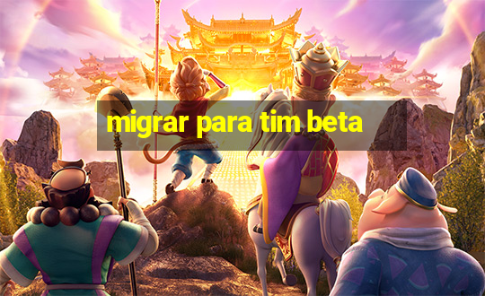 migrar para tim beta