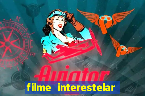 filme interestelar completo dublado