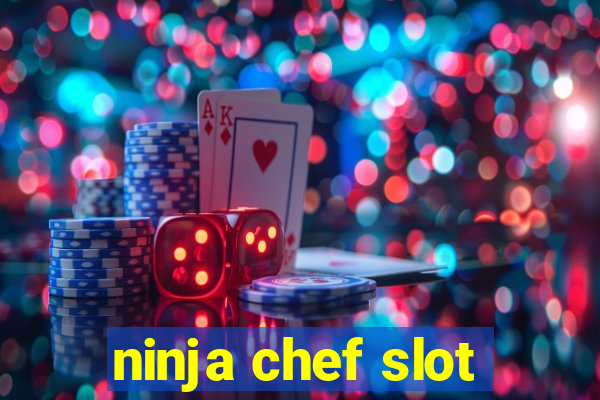 ninja chef slot