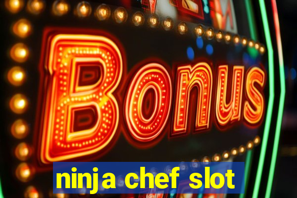 ninja chef slot