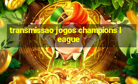 transmissao jogos champions league