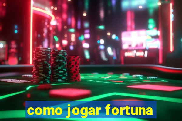 como jogar fortuna