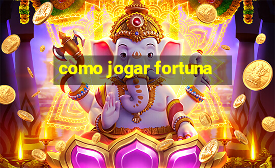 como jogar fortuna