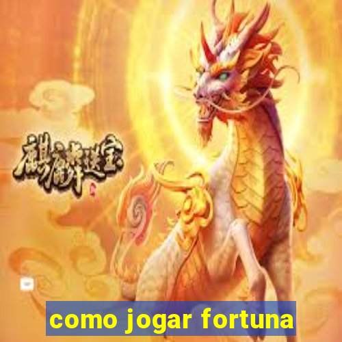 como jogar fortuna