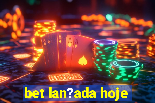 bet lan?ada hoje