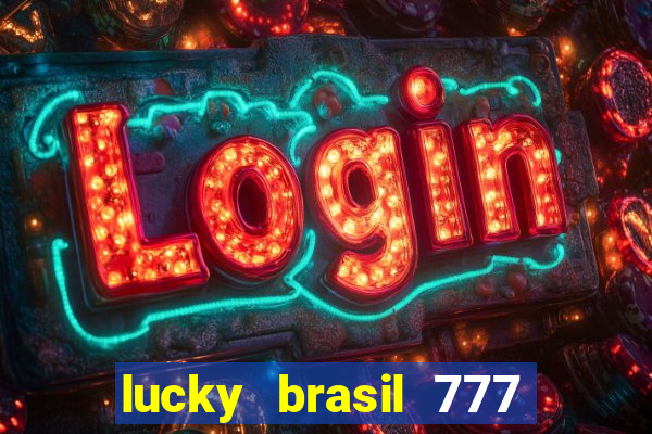 lucky brasil 777 paga mesmo