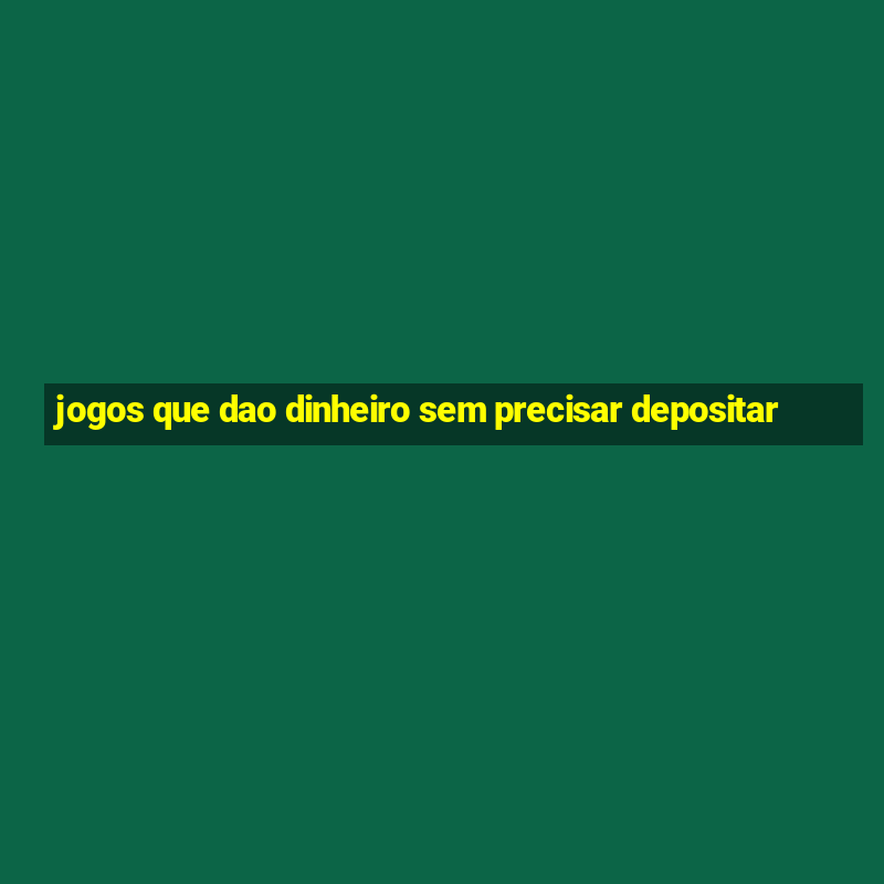 jogos que dao dinheiro sem precisar depositar