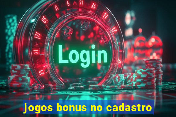 jogos bonus no cadastro