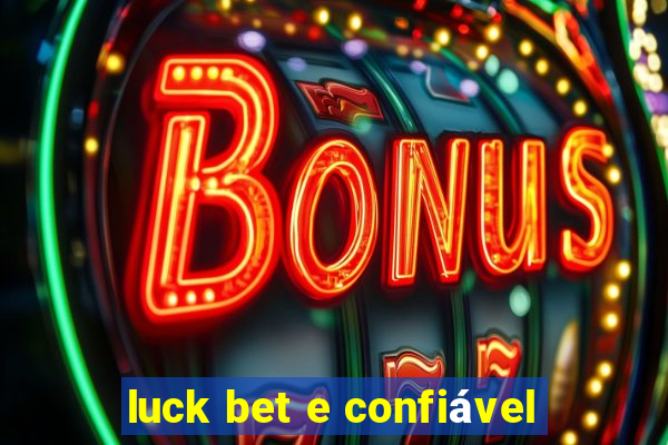 luck bet e confiável