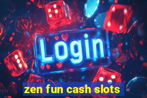 zen fun cash slots