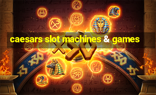 caesars slot machines & games