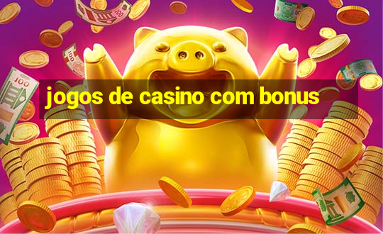 jogos de casino com bonus