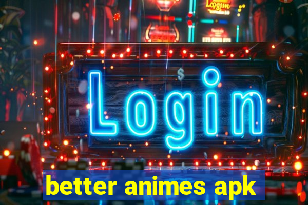 better animes apk