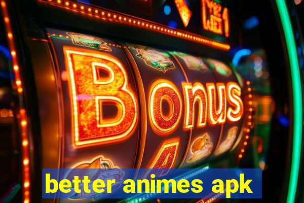 better animes apk