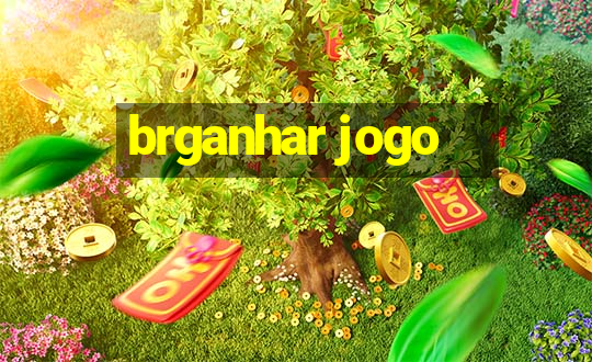 brganhar jogo