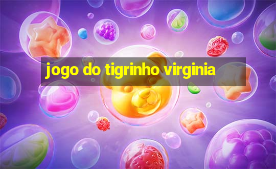 jogo do tigrinho virginia