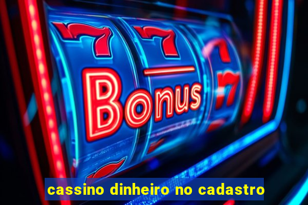 cassino dinheiro no cadastro