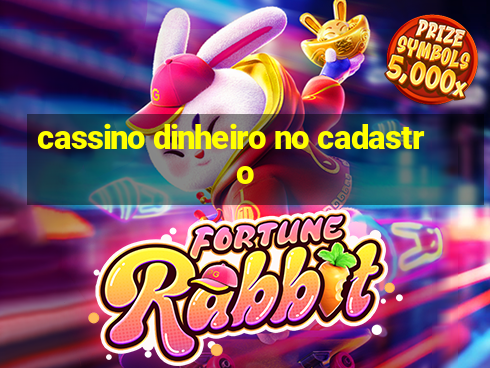 cassino dinheiro no cadastro