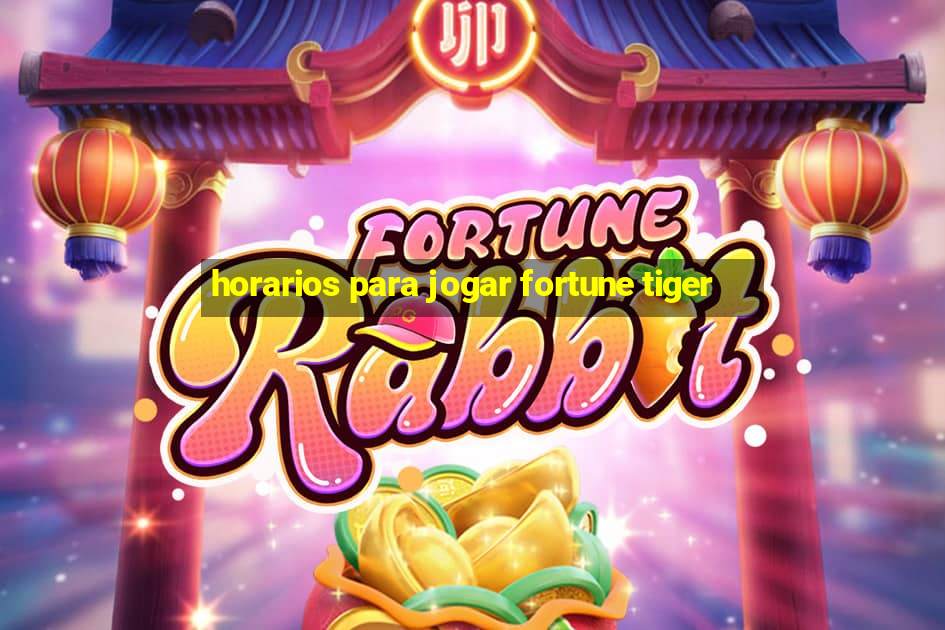 horarios para jogar fortune tiger