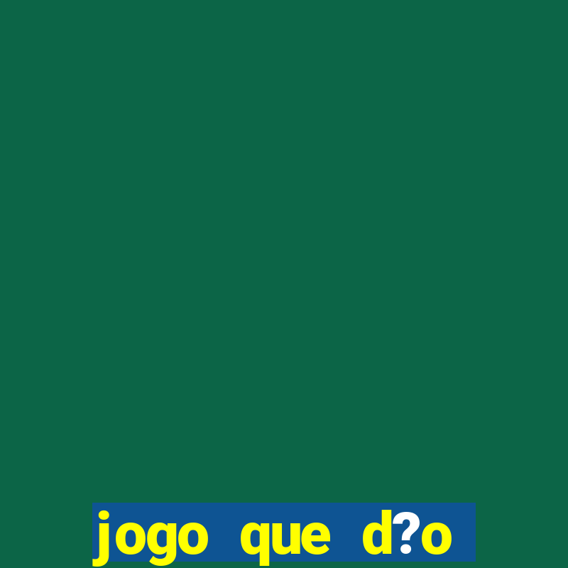 jogo que d?o dinheiro de verdade