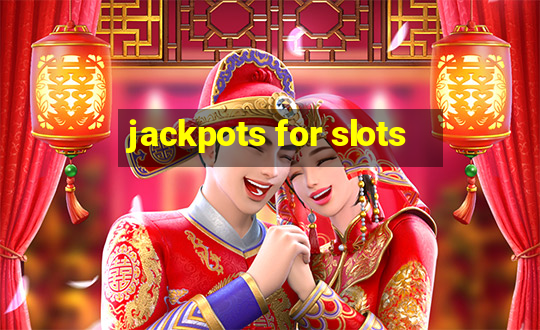 jackpots for slots