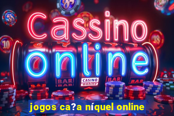 jogos ca?a níquel online