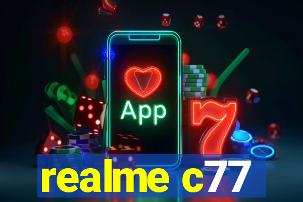 realme c77