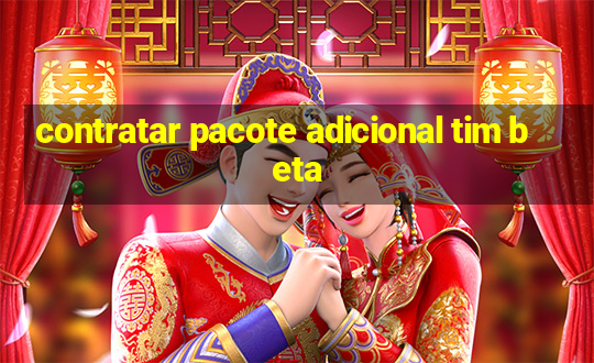 contratar pacote adicional tim beta