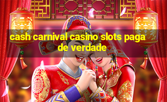 cash carnival casino slots paga de verdade