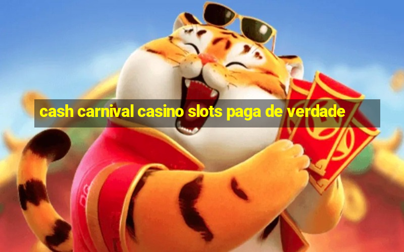 cash carnival casino slots paga de verdade