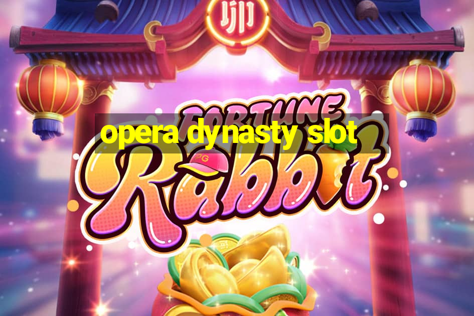 opera dynasty slot