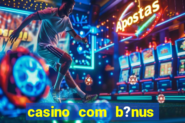 casino com b?nus de cadastro