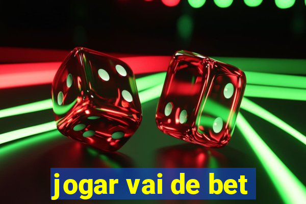 jogar vai de bet