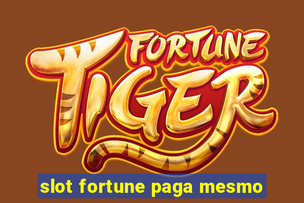 slot fortune paga mesmo