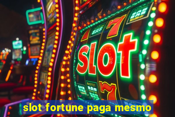 slot fortune paga mesmo